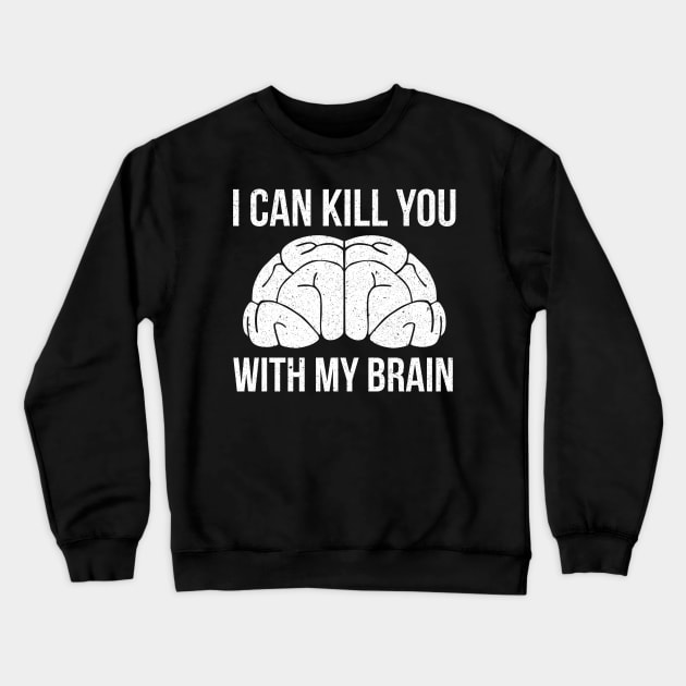 I Can Kill You With My Brain Crewneck Sweatshirt by Liberty Art